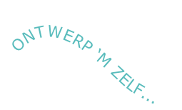 ONTWERP ‘M ZELF...